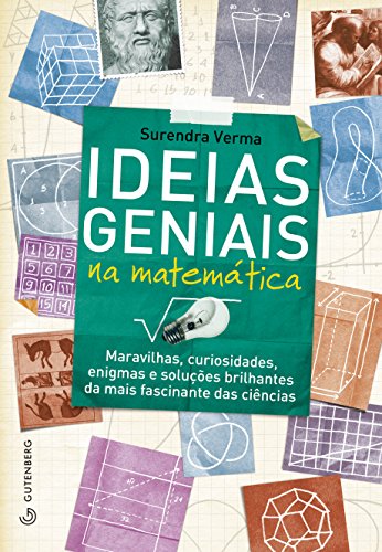 Ideias Geniais na Matemática: Maravilhas, Curiosidade, Enigmas e Soluções Brilhantes da Mais Fascina