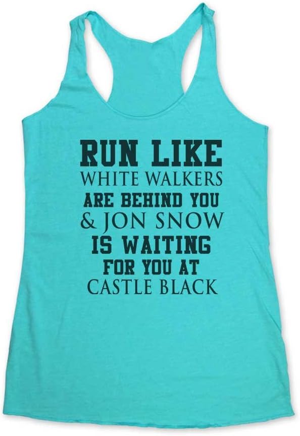 Run Like White Walkers are Behind You and Jon Snow is Waiting Triblend Racerback Tank
