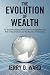 The Evolution of Wealth: An Economic History of Innovation and Capitalism, the Role of Government, and the Hazards of Democracy