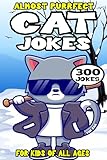 Cat Joke Book for Kids: 300 Almost Purrfect Cat Jokes for Kids (Biggest Joke Books for Kids)