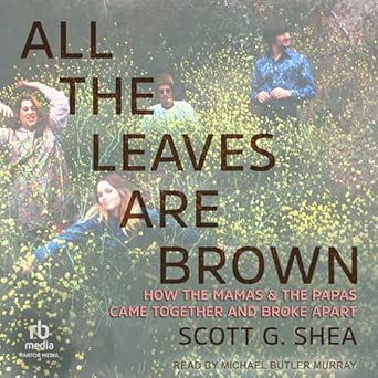All the Leaves Are Brown: How the Mamas &amp; the Papas Came Together and Broke Apart