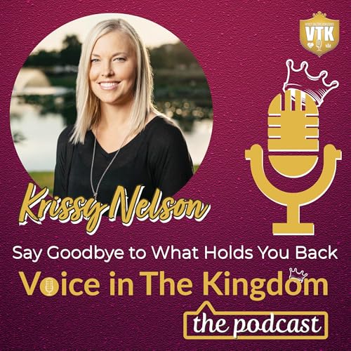 Kingdom Conversation: Krissy Nelson, Say Goodbye to What Holds You Back
