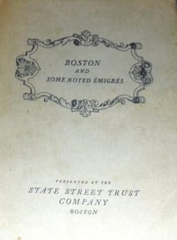 Paperback Boston and some Noted Emigres (State Street Trust Company of Boston Historic Monographs Series) Book