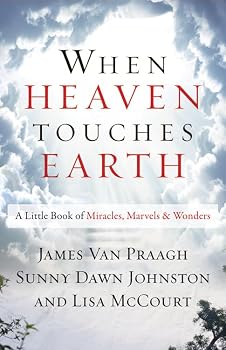 When Heaven Touches Earth: A Little Book of Miracles, Marvels, & Wonders