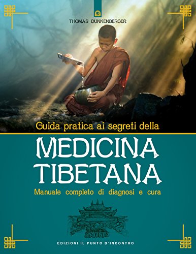  Guida pratica ai segreti della medicina tibetana. Manuale completo di diagnosi e cura