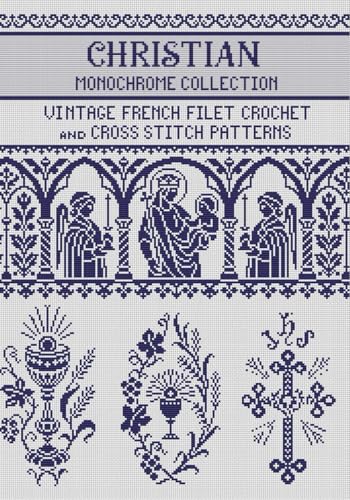 Christian Motifs Filet Crochet and Cross Stitch Patterns Monochrome Collection: for Needlework & Other Crafts (Monochrome Filet Crochet and Cross Stitch)