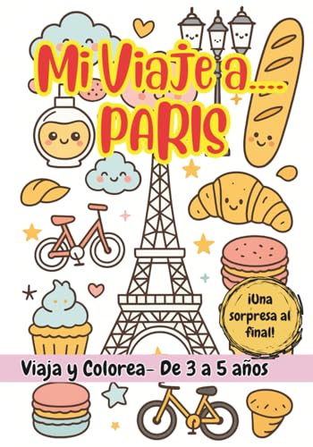 MI VIAJE A… PARÍS – Libro de colorear para niños de 3 a 5 años. (Mi Viaje a... 3-5 años) MI VIAJE A… PARÍS – Libro de colorear para niños de 3 a 5 años. (Mi Viaje a... 3-5 años)