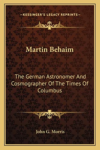 Martin Behaim: The German Astronomer And Cosmographer Of The Times Of Columbus