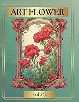 ART FLOWER: Coloring Book for Adults/ Vol. 02 (Vintage Objects and Flowers) B0F5Q5QYH1 Book Cover