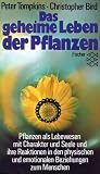 Das geheime Leben der Pflanzen: Pflanzen als Lebewesen mit Charakter und Seele und ihre Reaktionen in den physischen und emotionalen Beziehungen zum Menschen - Christopher Bird, Peter Tompkins 