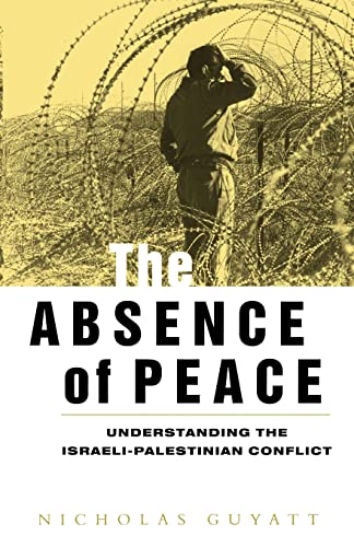 The Absence of Peace: Understanding the Israeli-Palestinian Conflict