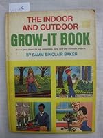 The Indoor and Outdoor Grow-It Book - How to Grow Plants for Fun, Decoration, Gifts, Food and Scientific Projects 0394813251 Book Cover