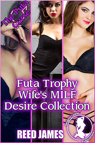 Futa Trophy Wife's MILF Desire Collection (The Futa Curse Book 11)