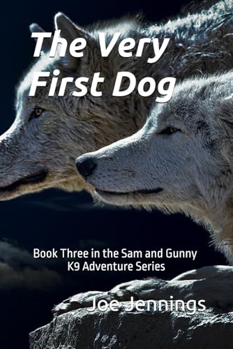 The Very First Dog: Book Three in the Sam and Gunny K9 Adventure Series