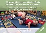 Movement Environment Rating Scale (MOVERS) for 2€“6-year-olds Provision: Improving physical development through movement and physical activity