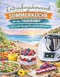 Entzündungshemmende Sommerküche für den Thermomix - 100 Rezepte