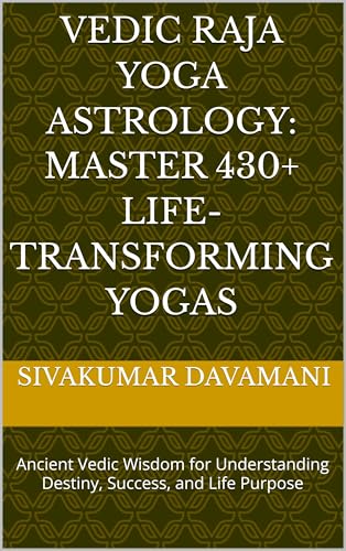 Vedic Raja Yoga Astrology: Master 430+ Life-Transforming Yogas: Ancient Vedic