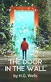 The Door in the Wall: An Unabridged Port of Planets Classic by H.G. Wells