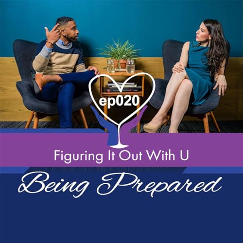 Figuring it out with U Ep 020 Being Prepared