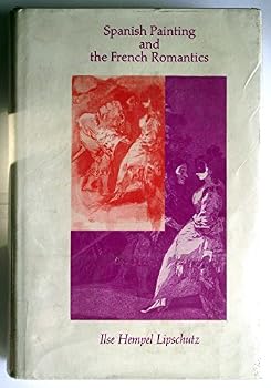Hardcover Spanish Painting and the French Romantics (Harvard Studies in Romance Languages, V. 32) Book