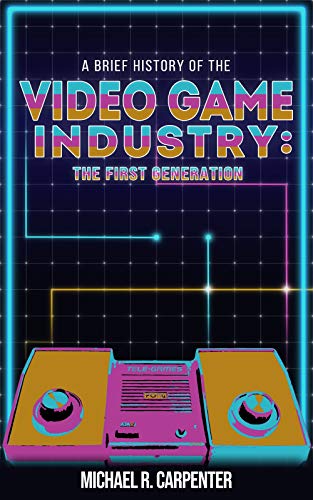 A Brief History Of The Video Game Industry: The First
