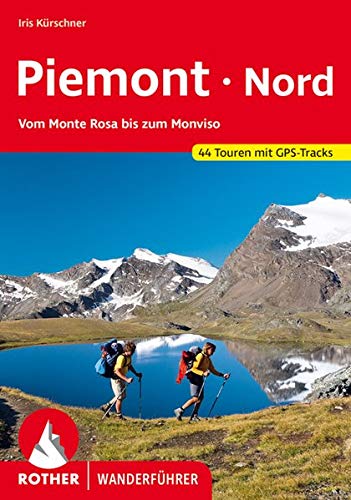 Piemont Nord: Vom Monte Rosa bis zum Monviso. 44 Touren mit GPS-Tracks (Rother Wanderführer) Piemont Nord: Vom Monte Rosa bis zum Monviso. 44 Touren mit GPS-Tracks (Rother Wanderführer)