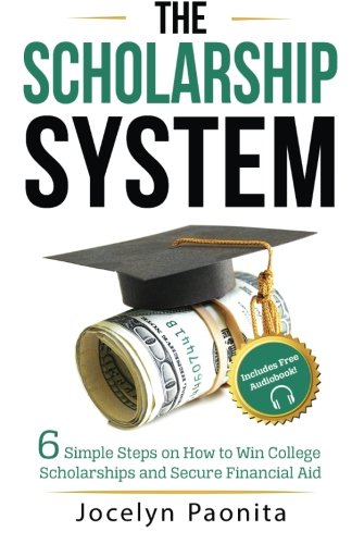 The Scholarship System: 6 Simple Steps on How to Win Scholarships and Financial Aid The Scholarship System: 6 Simple Steps on How to Win Scholarships and Financial Aid