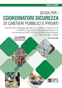Guida per i coordinatori sicurezza di cantieri pubblici e privati. Secondo il D.Lgs. 81/2008 (agg. Ispett. Naz. Lav. 11/ 2020 e D.L. 146/2021 conv.... 6/4/2021, D.L.127/2021 conv. con L. 165/2021)
