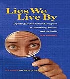 Lies We Live By: Defeating Doubletalk and Deception in Advertising, Politics, and the Media