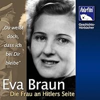 Eva Braun - Die Frau an Hitlers Seite Hörbuch