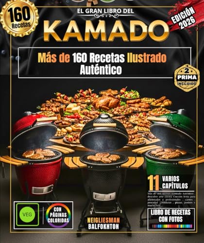 EL GRAN LIBRO DEL KAMADO: Más de 160 recetas Ilustrado Auténtico , descubre arte cocina Cocción lenta para aficionados y profesionales , carnes , pescados , verduras , pizzas, postres y mucho más.