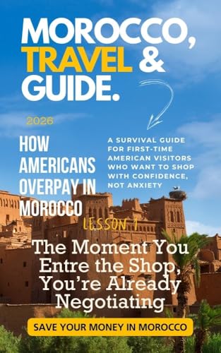 Morocco Shopping & Bargaining Guide 2026: How to Haggle Like a Local in the Souks, Avoid Tourist Traps, and Save Money: A Concise 20-Minute Visual Handbook ... (The Smart Traveler Series : Morocco)