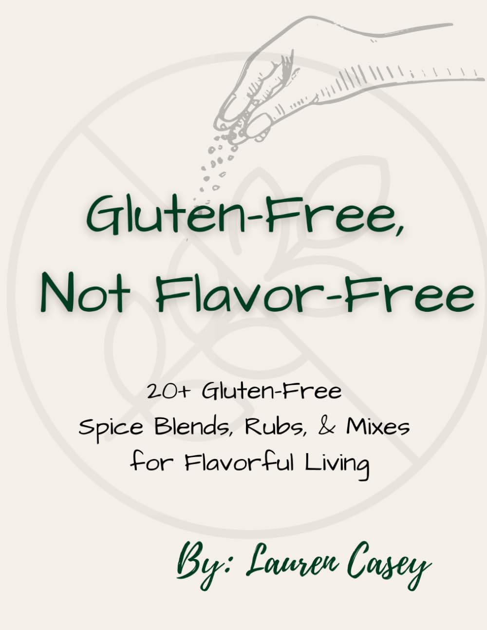 Gluten-Free, Not Flavor-Free: 20+ Gluten-Free Spice Blends, Rubs, & Mixes for Flavorful Living