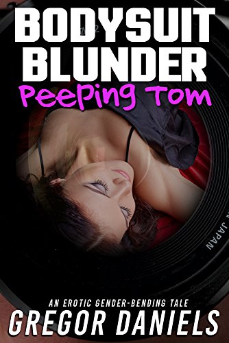 Bodysuit Blunder: Peeping Tom (Gender Transformation Erotica)