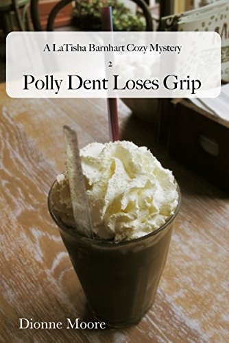 Polly Dent Loses Grip (A LaTisha Barnhart Cozy Mystery Book 2)