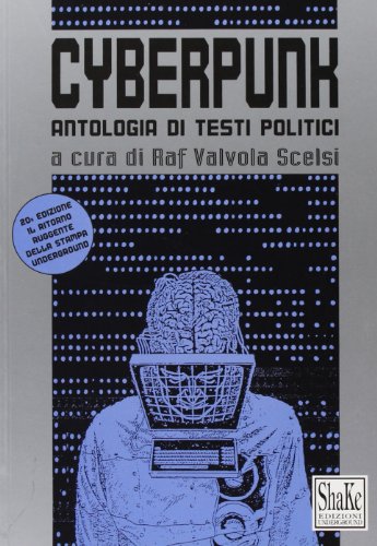 Cyberpunk. Antologia di testi politici Cyberpunk. Antologia di testi politici