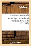  Art de reconnaître la céramique française et étrangère, terrecuite, faïence: , porcelaine, grès, etc., avec les marques et monogrammes...