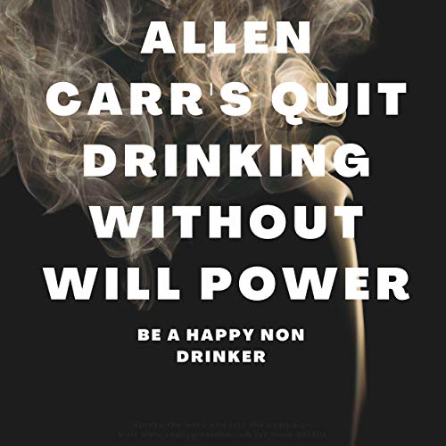 Cover art for Allen Carr's Quit Drinking Without Willpower: Be a Happy Nondrinker