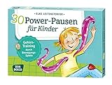 30 Power-Pausen für Kinder: Gehirn-Training durch Bewegungsspiele (Körperarbeit und innere Balance