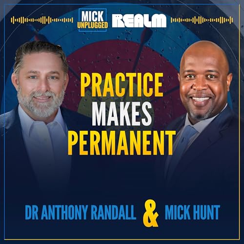 Practice Makes Permanent: Transforming Leaders with Dr. Anthony Randall