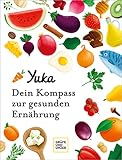Yuka - Dein Kompass zur gesunden Ernährung (GU Einzeltitel Gesunde Ernährung) - Julie Chapon, Anthony Berthou Übersetzer: Annika Genning 