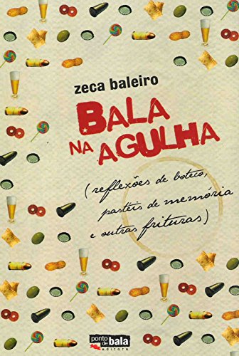 Bala na Agulha - Reflexões de Boteco Pastéis de Mémória e Outras Frituras