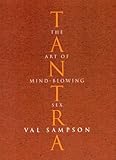 Tantra : The Art of Mind-Blowing Sex