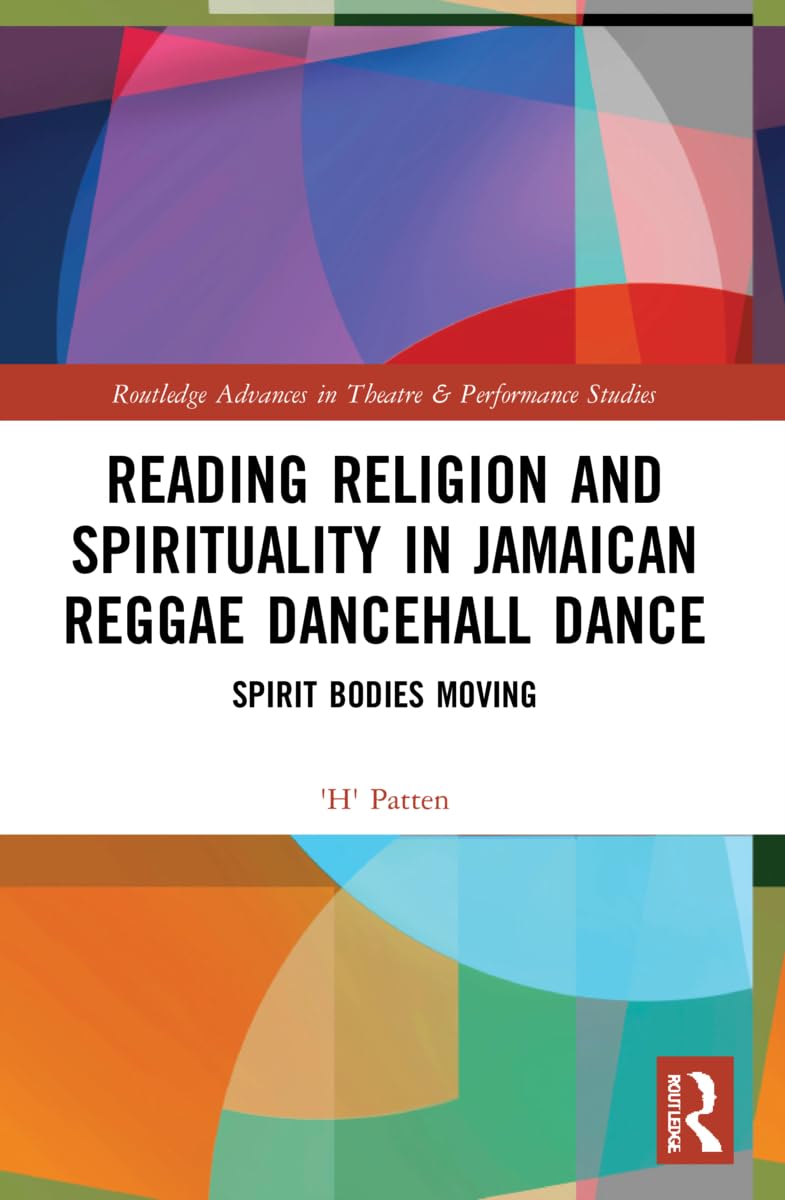 Reading Religion and Spirituality in Jamaican Reggae Dancehall Dance (Routledge Advances in Theatre & Performance Studies)