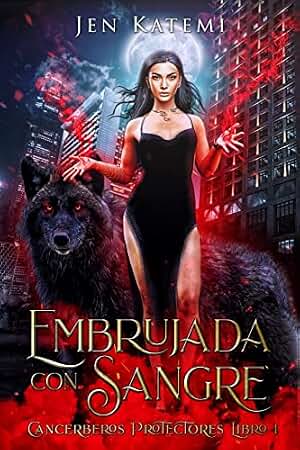 Embrujada con sangre: Un romance tórrido y paranormal entre brujas y cambiaformas (Cancerberos Protectores nº 1)