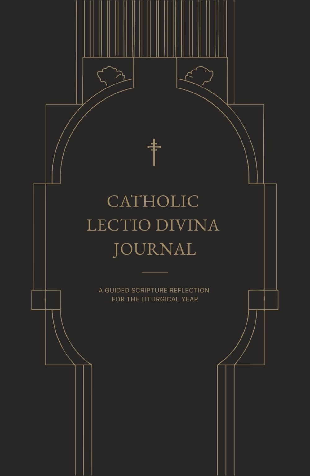 CATHOLIC LECTIO DIVINA JOURNAL: A GUIDED SCRIPTURE REFLECTION FOR THE LITURGICAL YEAR