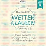 dietziker  Weiterglauben: Warum man einen großen Gott nicht klein denken kann