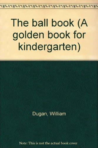 The ball book (A golden book for kindergarten) B0007E11BQ Book Cover