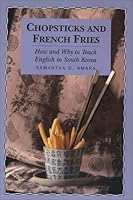 Chopsticks and French Fries: How and Why to Teach English in South Korea 0968144438 Book Cover