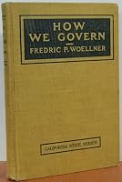 How We Govern: A Text-book For The Voters And The Future Voters Of California B000WND034 Book Cover